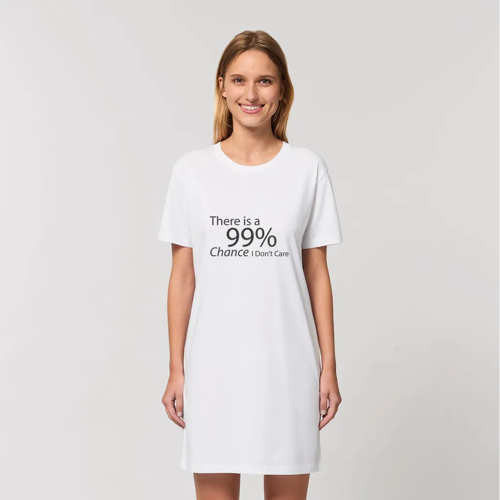 There is a 99% Chance I Don't Care Text Organic T-Shirt Dress