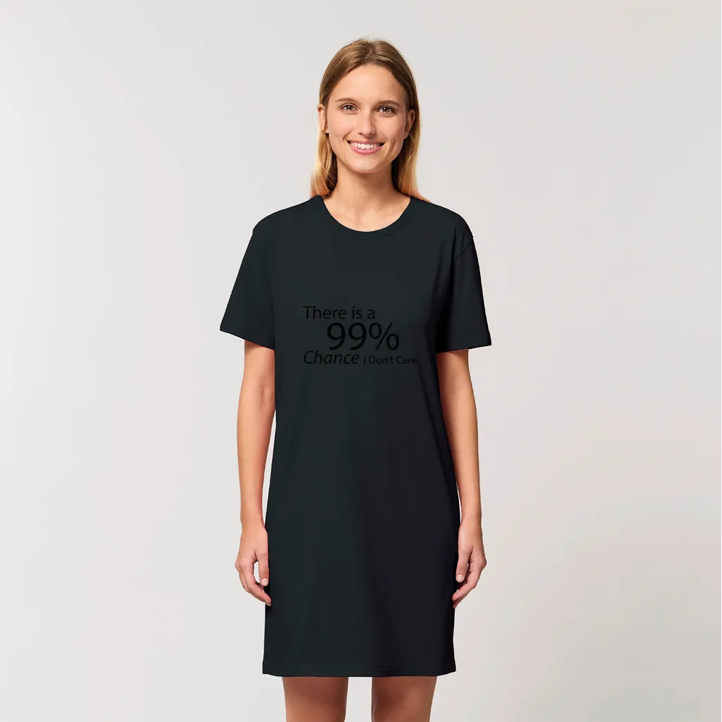 There is a 99% Chance I Don't Care Text Organic T-Shirt Dress