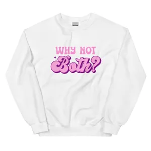 WHY NOT BOTH Unisex Sweat Shirt
