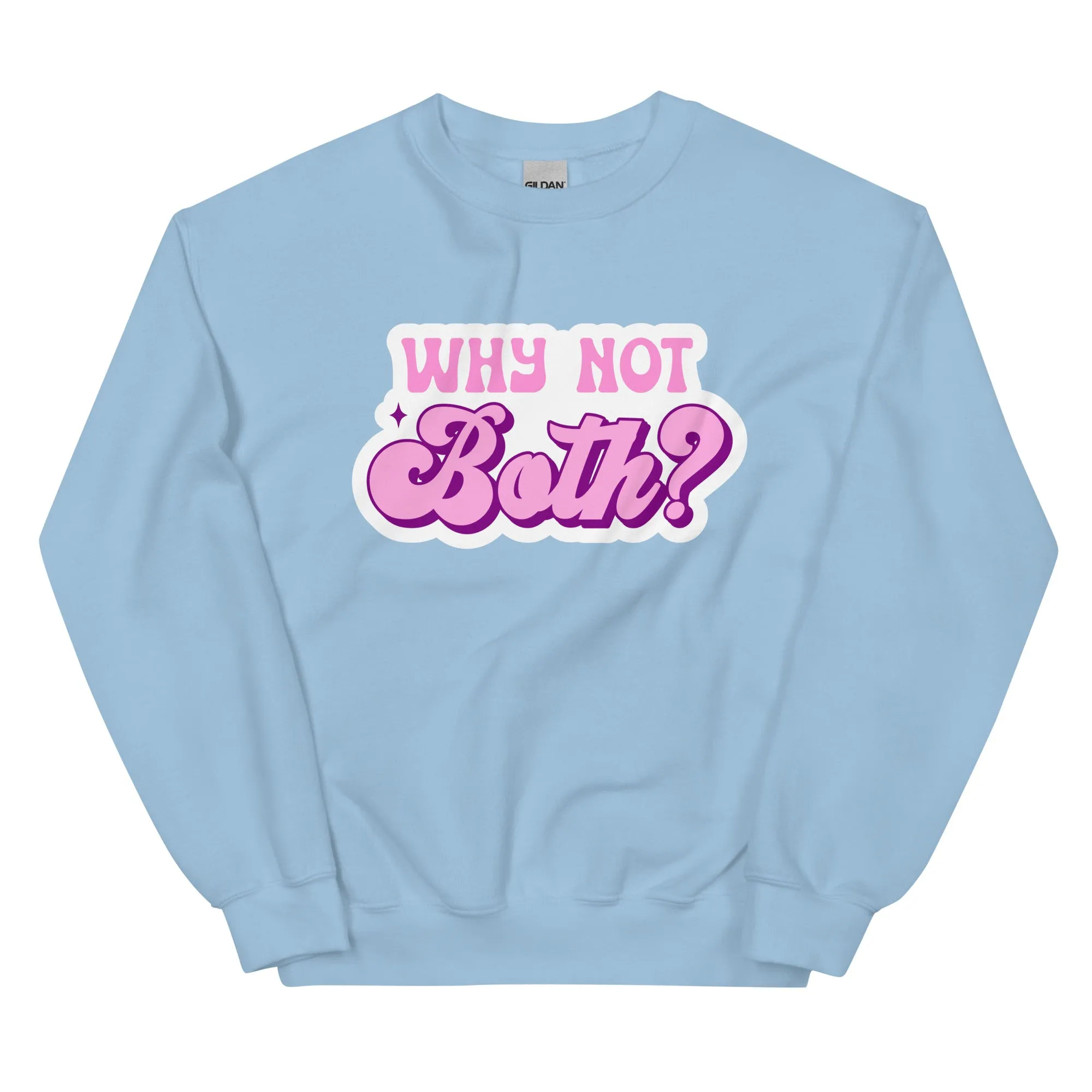 WHY NOT BOTH Unisex Sweat Shirt