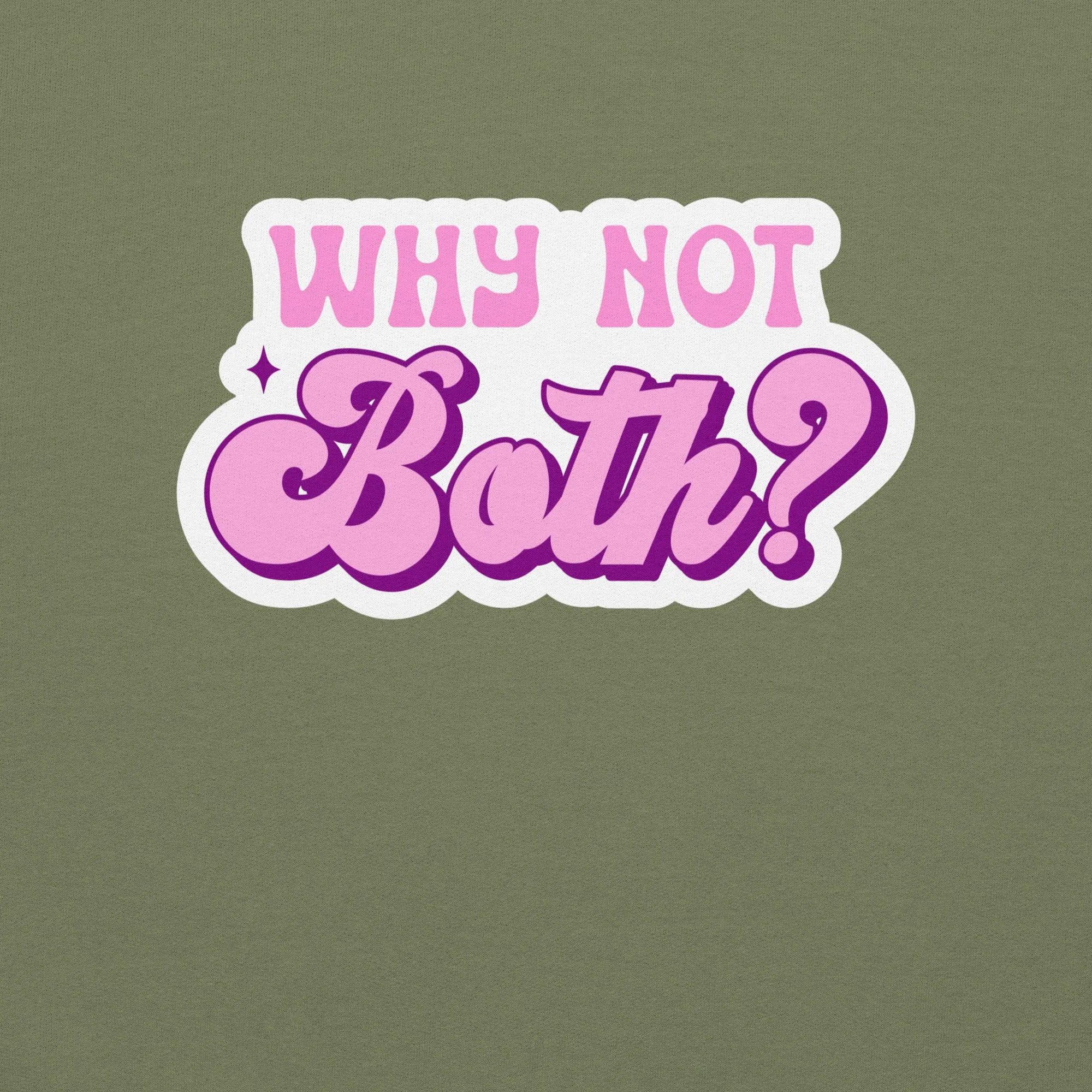 WHY NOT BOTH Unisex Sweat Shirt