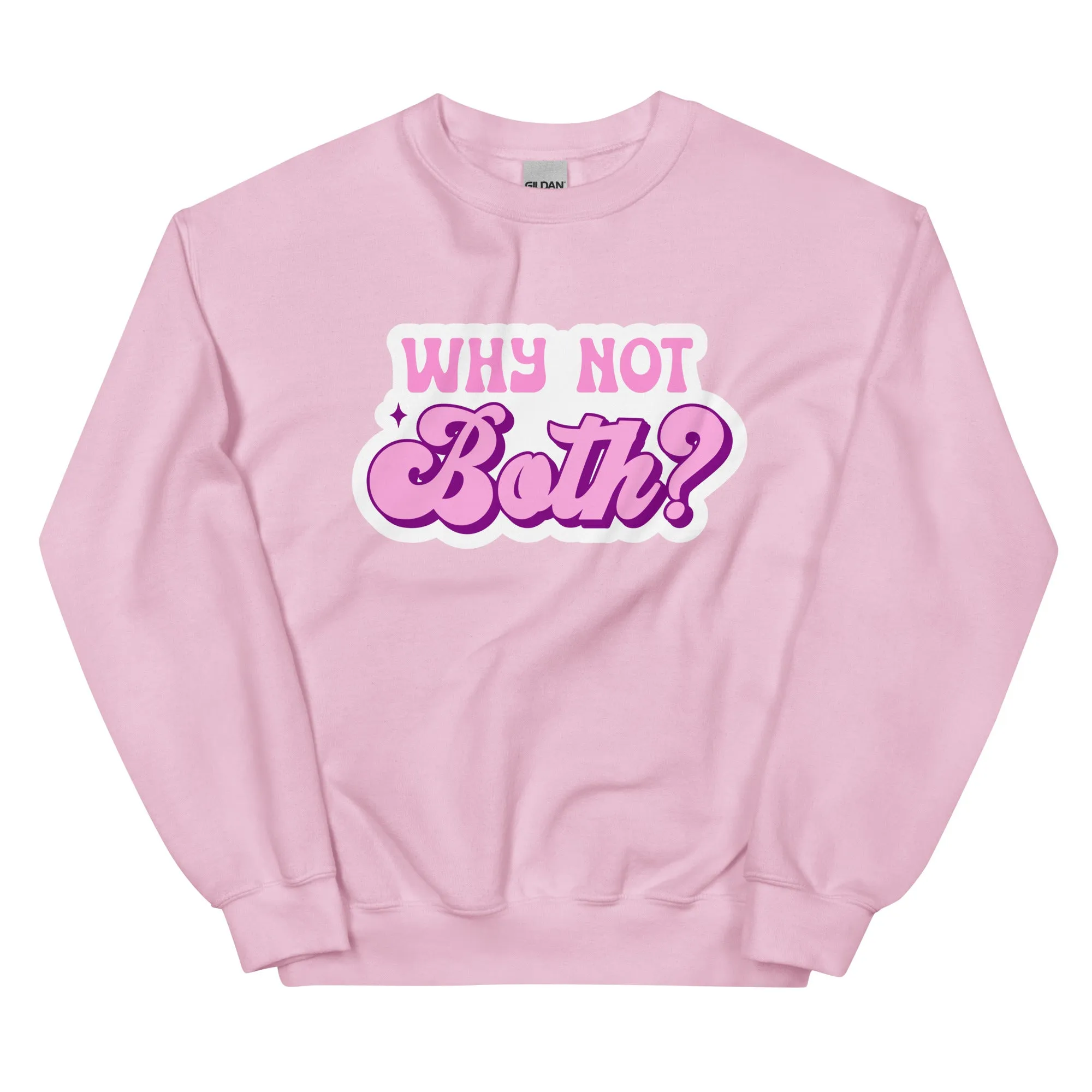 WHY NOT BOTH Unisex Sweat Shirt
