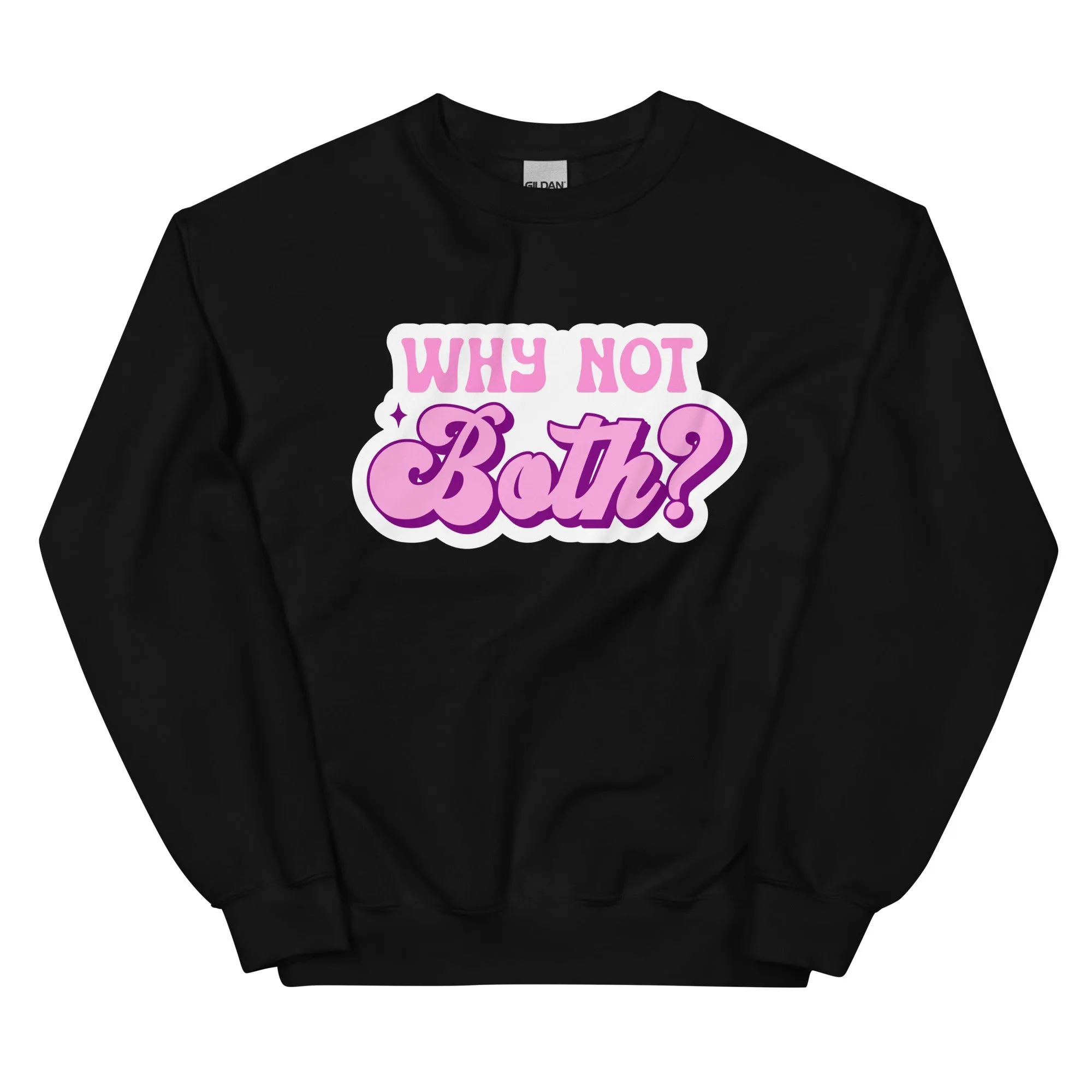 WHY NOT BOTH Unisex Sweat Shirt